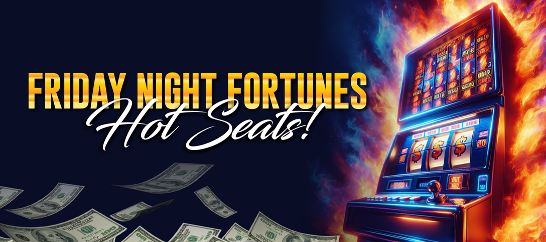 Friday Night Fortunes Hot Seats!